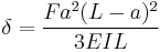 \delta = \frac {Fa^2(L-a)^2} {3EIL}