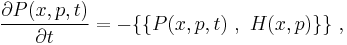 {\partial P(x,p,t) \over \partial t} = - \{\{ P(x,p ,t) ~,~ H(x,p)\}\}~,