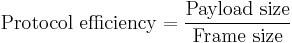 \text{Protocol efficiency} = \frac{\text{Payload size}}{\text{Frame size}}