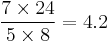 \frac{7 \times 24}{5 \times 8} = 4.2