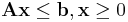 \mathbf{Ax}\leq\mathbf{b}, \mathbf{x}\geq 0