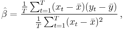 
    \hat\beta = \frac{\tfrac{1}{T}\sum_{t=1}^T(x_t-\bar{x})(y_t-\bar{y})}
                     {\tfrac{1}{T}\sum_{t=1}^T(x_t-\bar{x})^2}\,,
  