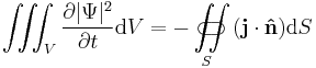 \iiint_V \frac{\partial |\Psi|^2}{\partial t} \mathrm{d}V = - \iint\limits_{S}\!\!\!\!\!\!\!\!\!\!\!\subset\!\supset (\mathbf{j}\cdot\mathbf{\hat{n}})\mathrm{d}S\,\!