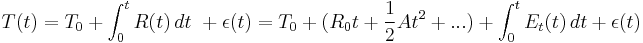 
T(t) = T_0 %2B \int_0^t R(t)\,dt\ %2B \epsilon(t) = T_0%2B(R_0t %2B \frac{1}{2}At^2%2B...) %2B \int_0^t E_t(t)\, dt %2B \epsilon(t)
