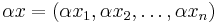 \alpha x = (\alpha x_1, \alpha x_2, \ldots, \alpha x_n) \,