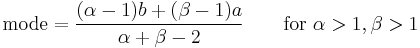  \text{mode} = \frac{(\alpha-1) b%2B(\beta-1) a}{\alpha%2B\beta-2} \qquad \text{for} \ \alpha>1, \beta>1\ 