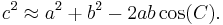 c^2 \approx a^2 %2B b^2 - 2ab\cos(C) . \,\!