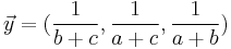 \vec y = (\frac 1 {b%2Bc} , \frac 1 {a%2Bc} , \frac 1 {a%2Bb}) 