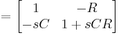  = \begin{bmatrix} 1 & -R \\ -sC & 1%2BsCR \end{bmatrix} 