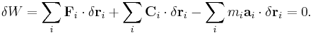 \delta W = \sum_{i} \mathbf {F}_{i} \cdot \delta \mathbf r_i %2B \sum_{i} \mathbf {C}_{i} \cdot \delta \mathbf r_i - \sum_{i} m_i \mathbf{a}_i \cdot \delta \mathbf r_i = 0.