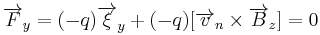 \overrightarrow{F}_y = (-q)\overrightarrow{\xi}_y %2B (-q)[\overrightarrow{v}_n \times \overrightarrow{B}_z] = 0