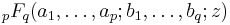 \,{}_pF_q(a_1,\ldots,a_p;b_1,\ldots,b_q;z)