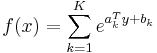 f(x) = \sum_{k=1}^K e^{a_k^T y %2B b_k}