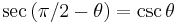  \sec\left(  \pi/2-\theta\right) = \csc \theta