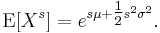\operatorname{E}[X^s] = e^{s\mu %2B \tfrac{1}{2}s^2\sigma^2}.