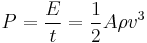 P = \frac{E}{t} = \frac{1}{2}A\rho v^3