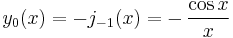 y_0(x)=-j_{-1}(x)=-\,\frac{\cos x} {x}