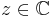 z\in\mathbb{C}