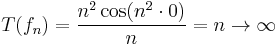 T(f_n)=\frac{n^2\cos(n^2 \cdot 0)}{n}=n\to \infty