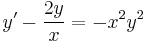 y' - \frac{2y}{x} = -x^2y^2