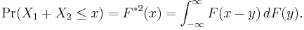 
\Pr(X_1%2BX_2 \leq x) = F^{*2}(x) = \int_{- \infty}^{\infty} F(x-y)\,dF(y).
