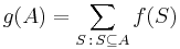 g(A)=\sum_{S\,:\,S\subseteq A}f(S)