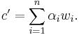 c' = \sum_{i = 1}^n \alpha_i w_i.