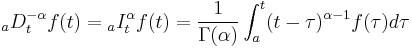 _aD_t^{-\alpha} f(t)={_aI_t^\alpha}f(t)=\frac{1}{\Gamma(\alpha)}\int_a^t (t-\tau)^{\alpha-1}f(\tau)d\tau 