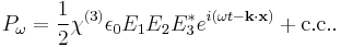 P_\omega = \frac{1}{2} \chi^{(3)} \epsilon_0 E_1 E_2 E_3^* e^{i(\omega t - \mathbf{k} \cdot \mathbf{x} ) } %2B \mbox{c.c.}.