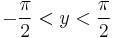  -\frac{\pi}{2} < y < \frac{\pi}{2} \, 