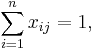 \sum_{i=1}^n x_{ij} = 1,