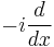 -i\frac{d}{dx}