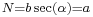 {}_{N=b\sec(\alpha)=a}\,\!