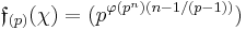 \mathfrak{f}_{(p)}(\chi) = (p^{\varphi(p^n)(n - 1/(p-1))})