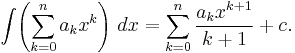 \int\!\left( \sum^n_{k=0} a_k x^k\right)\,dx= \sum^n_{k=0} \frac{a_k x^{k%2B1}}{k%2B1}  %2B c.