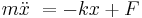 m \ddot x \ = -k x %2B F