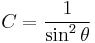 C = \frac{1}{\sin^2 \theta} 