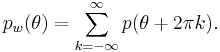 
p_w(\theta)=\sum_{k=-\infty}^{\infty}{p(\theta%2B2\pi k)}.
