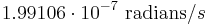 1.99106 \cdot 10^{-7}\text{ radians}/s \,