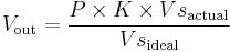 V_\mathrm{out} ={ P \times K \times Vs_\mathrm{actual} \over Vs_\mathrm{ideal} } 