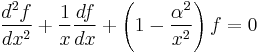 \frac{d^2 f}{dx^2} %2B \frac{1} {x} \frac{df}{dx} %2B \left (1 - \frac {\alpha^2} {x^2} \right )f = 0