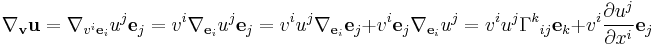  \nabla_{\mathbf v} {\mathbf u} = \nabla_{v^i {\mathbf e}_i} u^j {\mathbf e}_j = v^i \nabla_{{\mathbf e}_i}  u^j{\mathbf e}_j = v^i u^j \nabla_{{\mathbf e}_i} {\mathbf e}_j %2B v^i {\mathbf e}_j \nabla_{{\mathbf e}_i} u^j = v^i u^j \Gamma^k {}_{i j}{\mathbf e}_k%2Bv^i{\partial u^j\over\partial x^i} {\mathbf e}_j 