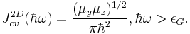 J^{2D}_{cv}(\hbar\omega) = {(\mu_y\mu_z)^{1/2} \over \pi\hbar^2}, \hbar\omega > \epsilon_G. 