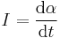  I = \frac{{\rm d}\alpha}{{\rm d}t} \,\!