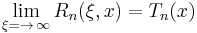 \lim_{\xi=\rightarrow\,\infty}R_n(\xi,x)=T_n(x)\,