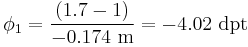 \phi_1={(1.7-1) \over -0.174\ \mathrm{m}}=-4.02\ \mathrm{dpt}