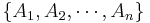 
  \{ A_1, A_2, \cdots, A_n \}
