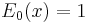 E_0(x)=1\,