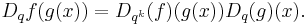 \displaystyle D_q f(g(x)) = D_{q^k}(f)(g(x))D_q(g)(x).