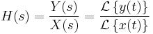  H(s) = \frac{Y(s)}{X(s)} = \frac{ \mathcal{L}\left\{y(t)\right\} }{ \mathcal{L}\left\{x(t)\right\} } 